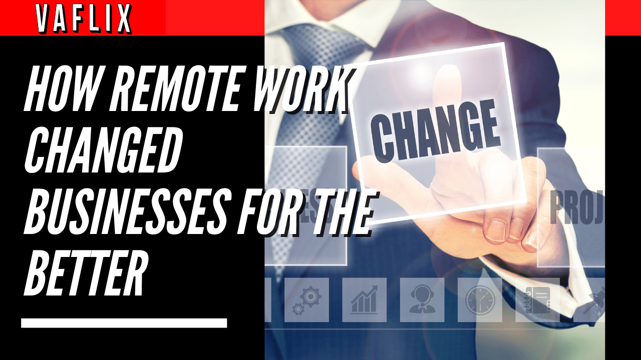 How Remote Work Changed Businesses for the Better