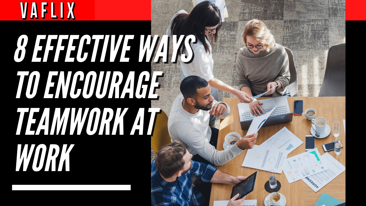 8 Effective Ways to Encourage Teamwork at Work