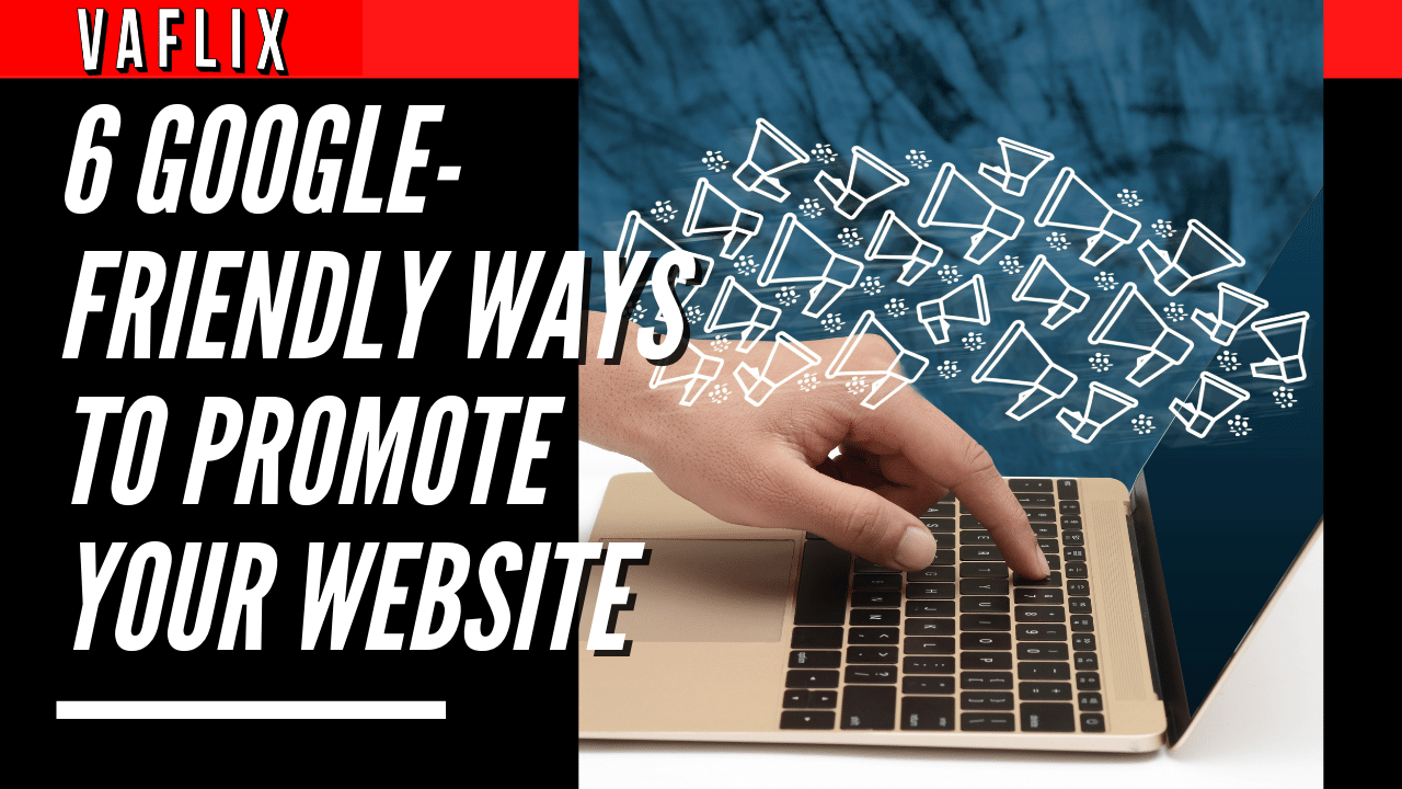 6 Google-Friendly Ways to Promote Your Website