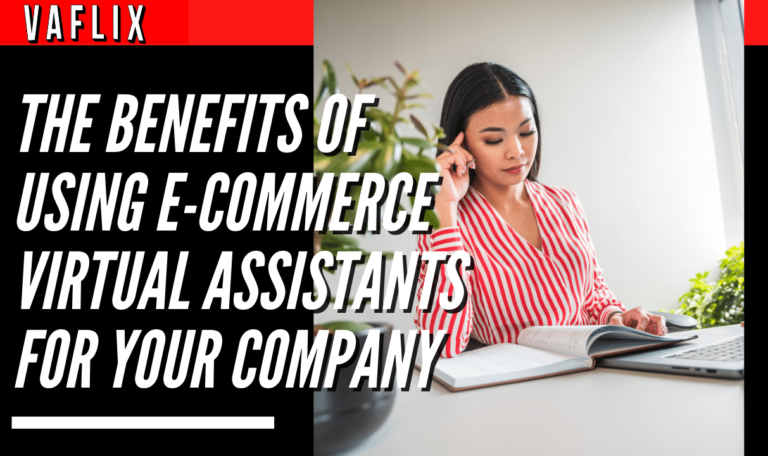 The Benefits of Using E-commerce Virtual Assistants for Your Company