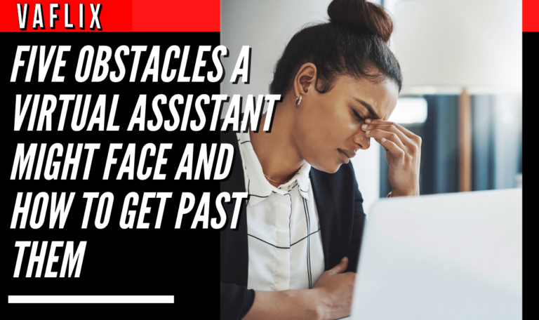 Five Obstacles a Virtual Assistant Might Face and How to Get Past Them