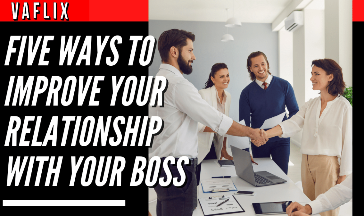 Five Ways to Improve Your Relationship with Your Boss