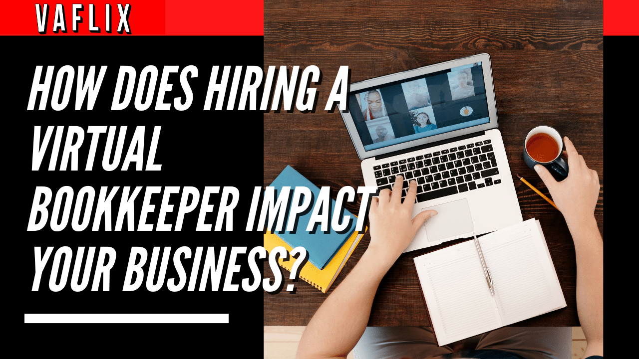 How Does Hiring a Virtual Bookkeeper Impact Your Business?