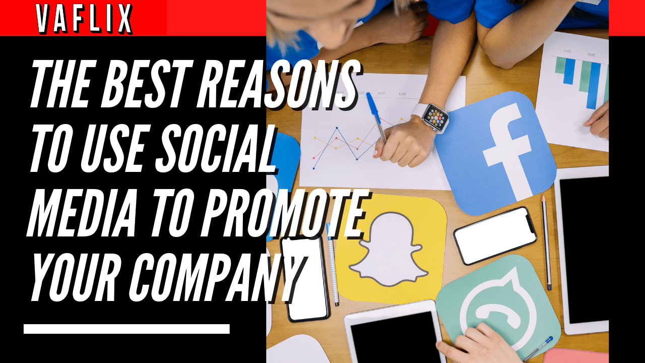 The Best Reasons to Use Social Media to Promote Your Company